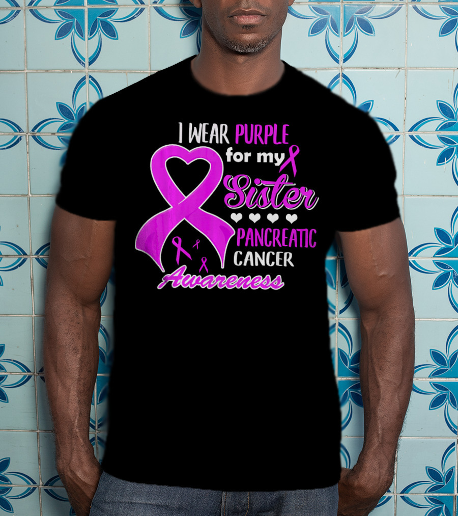 I Wear Purple For My Sister Pancreatic Cancer Awareness T-Shirt
