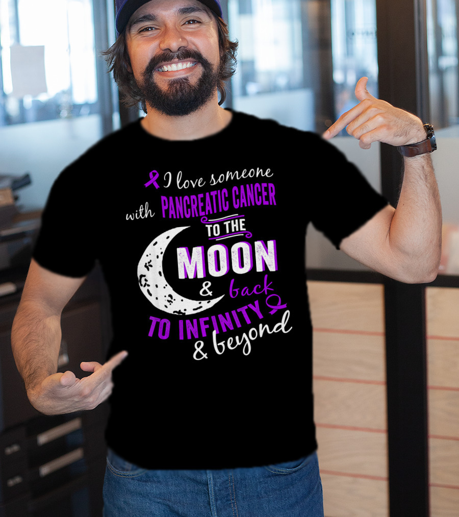 I Love Someone With Pancreatic Cancer To The Moon And Back To Infinity And Beyond T-Shirt