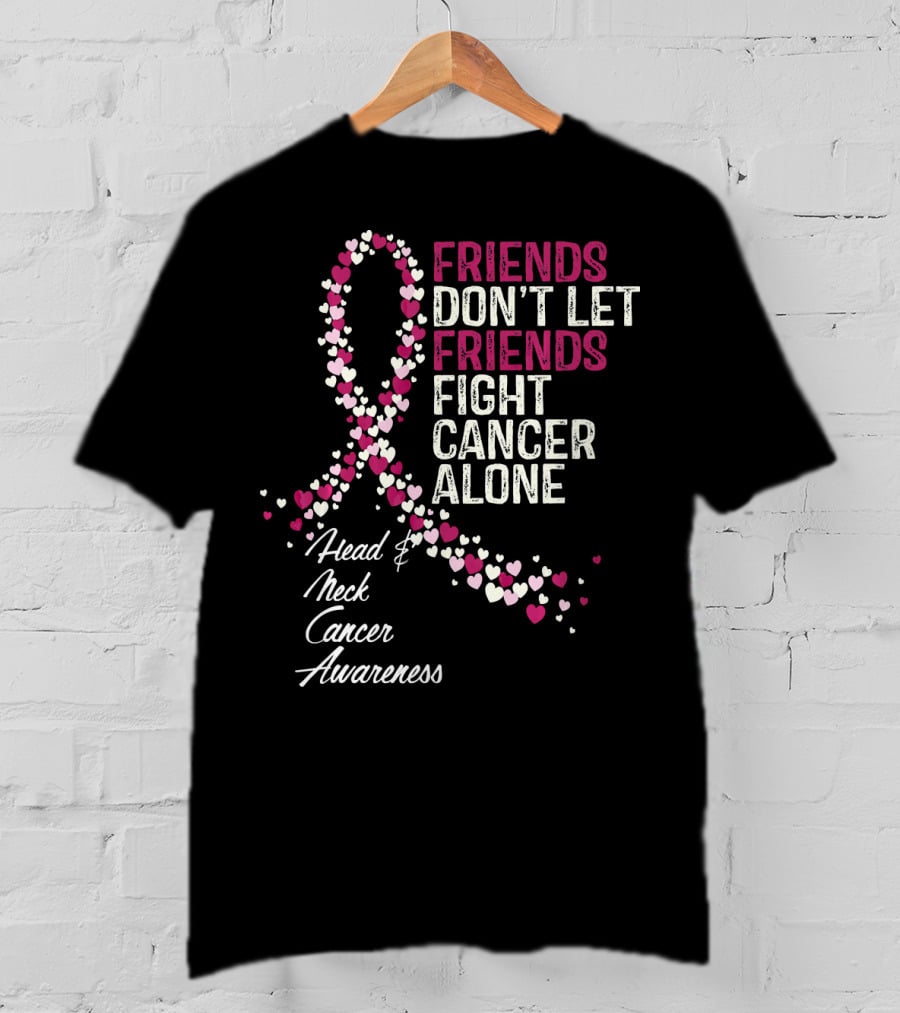 FRIENDS DON'T LET FRIENDS FIGHT CANCER ALONE Head And Neck Cancer Awareness T-Shirt