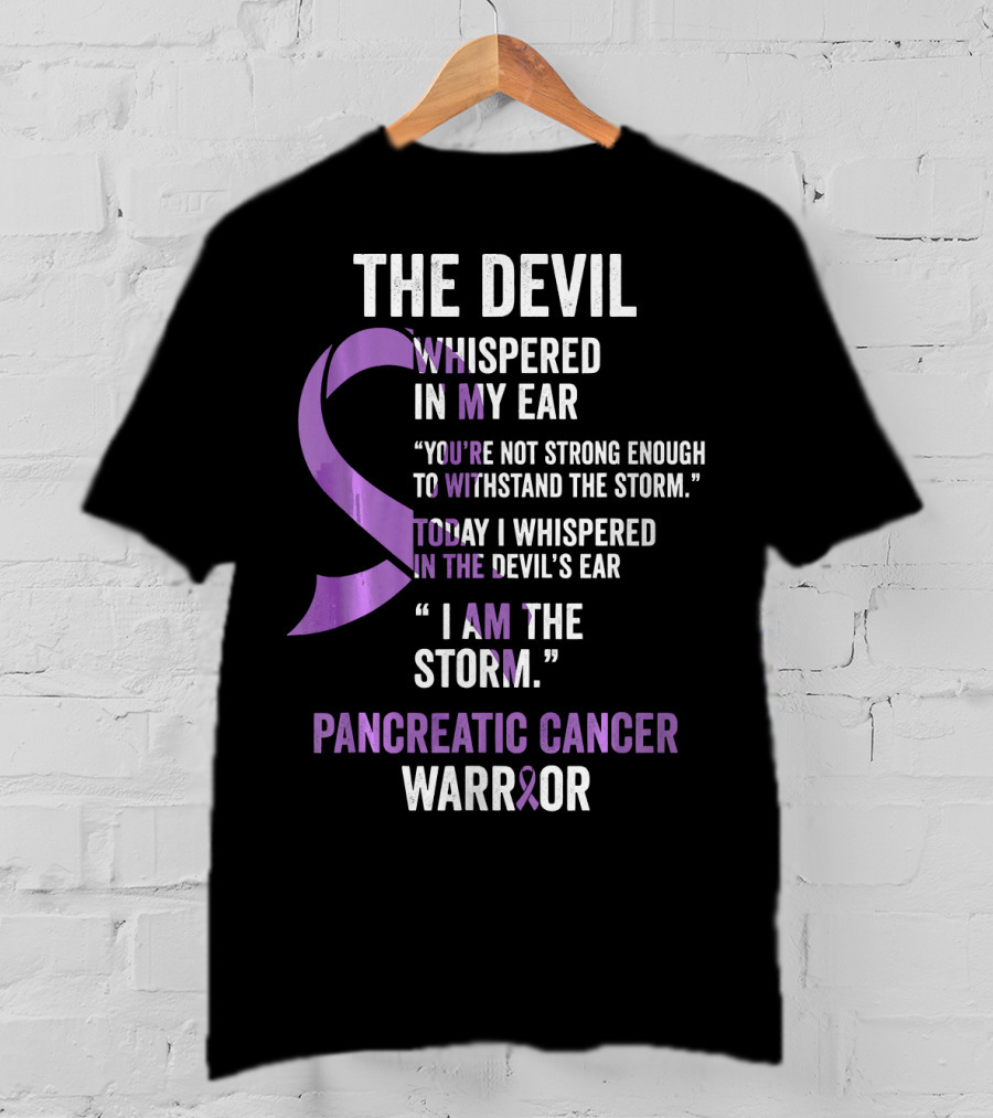 The Devil Whispered Pancreatic Cancer Warrior I Am The Storm T-Shirt