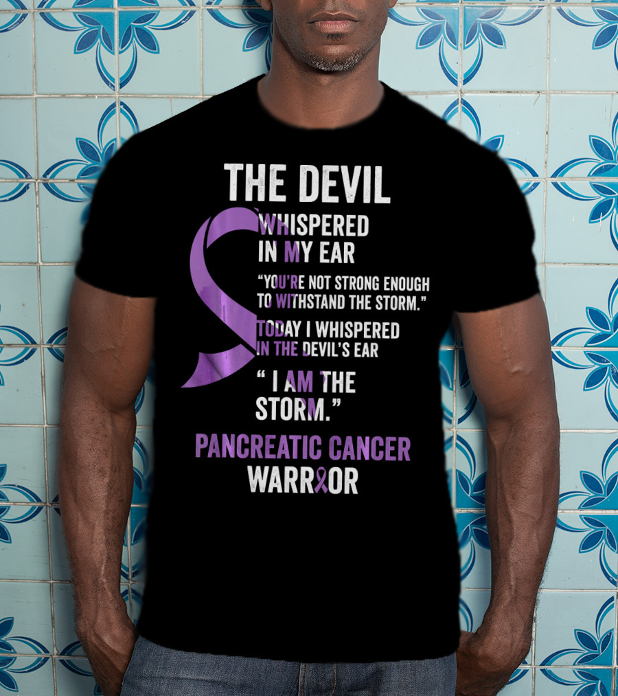 The Devil Whispered Pancreatic Cancer Warrior I Am The Storm T-Shirt