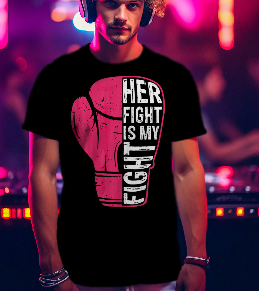 Her Fight Is My Fight Pink Boxing Glove T-Shirt