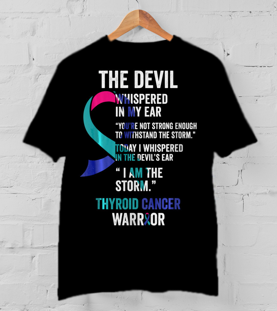 The Devil Whispered Thyroid Cancer Warrior I Am The Storm T-Shirt