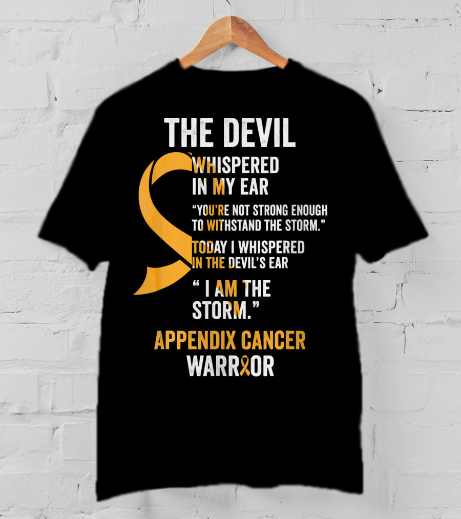 The Devil Whispered In My Ear Appendix Cancer Warrior I Am The Storm T-Shirt