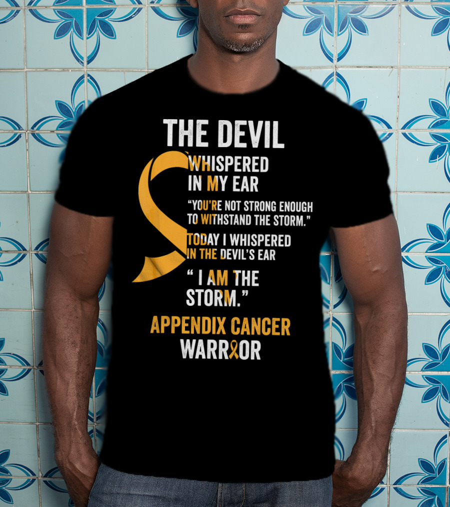 The Devil Whispered In My Ear Appendix Cancer Warrior I Am The Storm T-Shirt