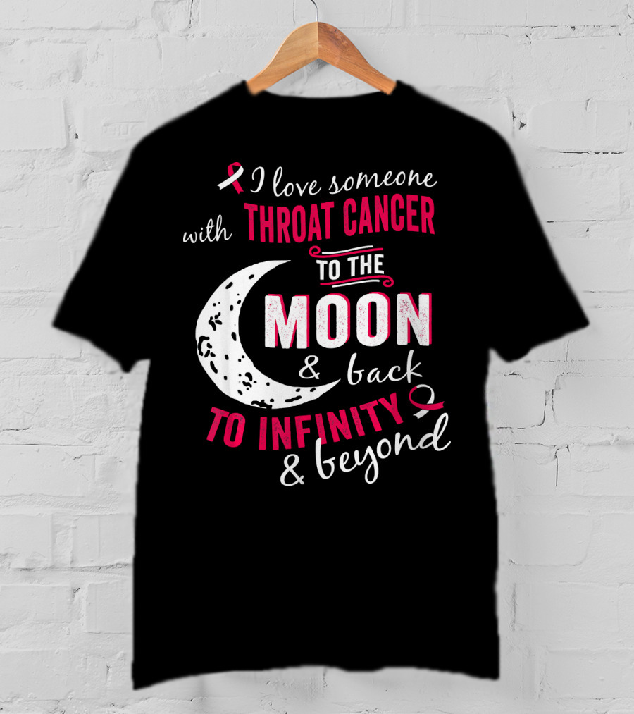 I Love Someone With Throat Cancer To The Moon And Back To Infinity And Beyond T-Shirt
