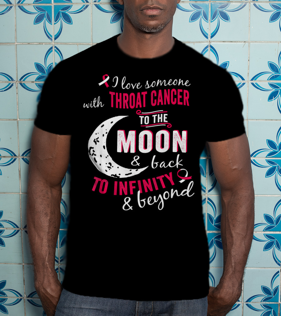 I Love Someone With Throat Cancer To The Moon And Back To Infinity And Beyond T-Shirt