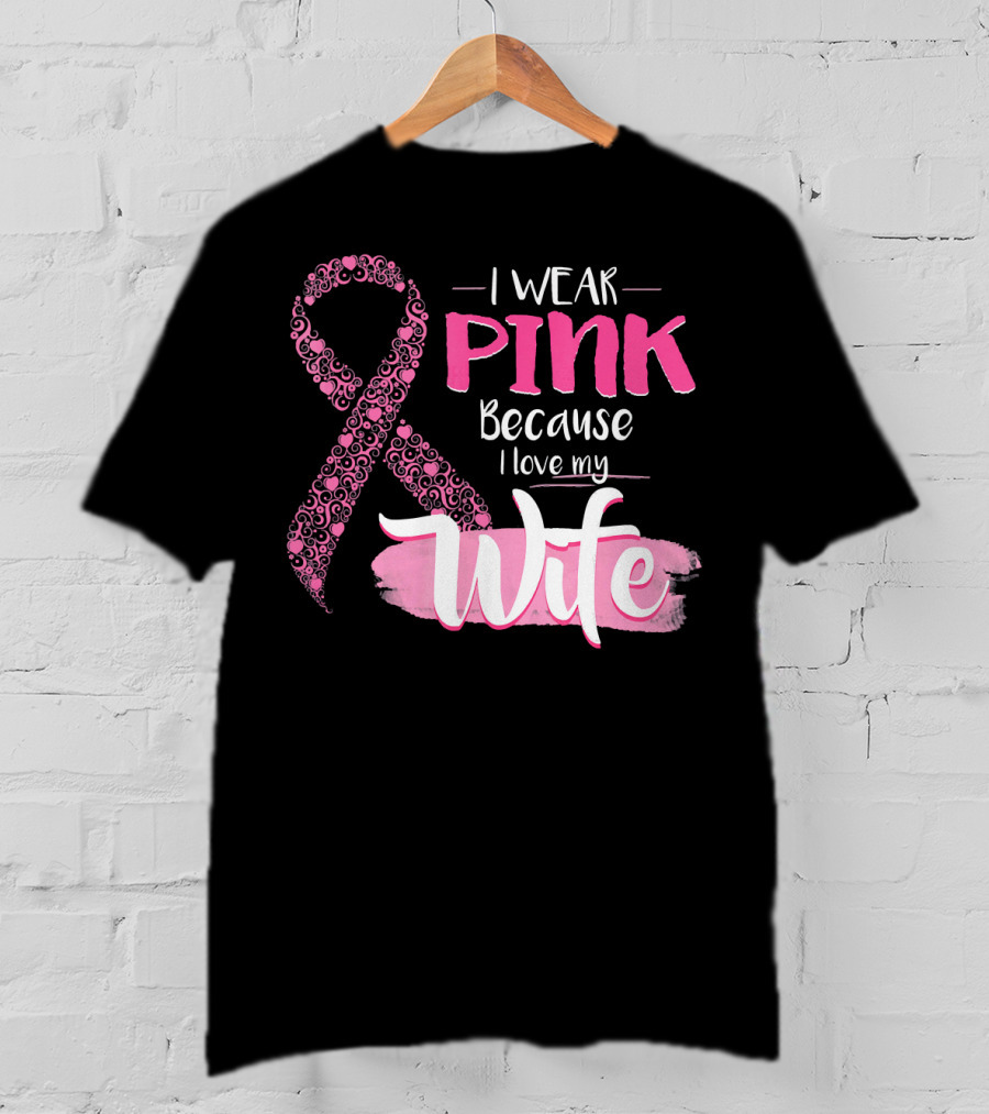 I Wear Pink Because I Love My Wife Ribbon Breast T-Shirt