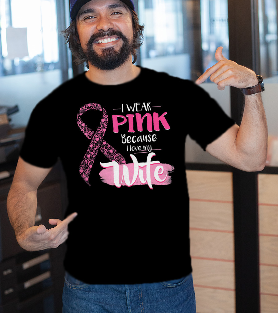 I Wear Pink Because I Love My Wife Ribbon Breast T-Shirt