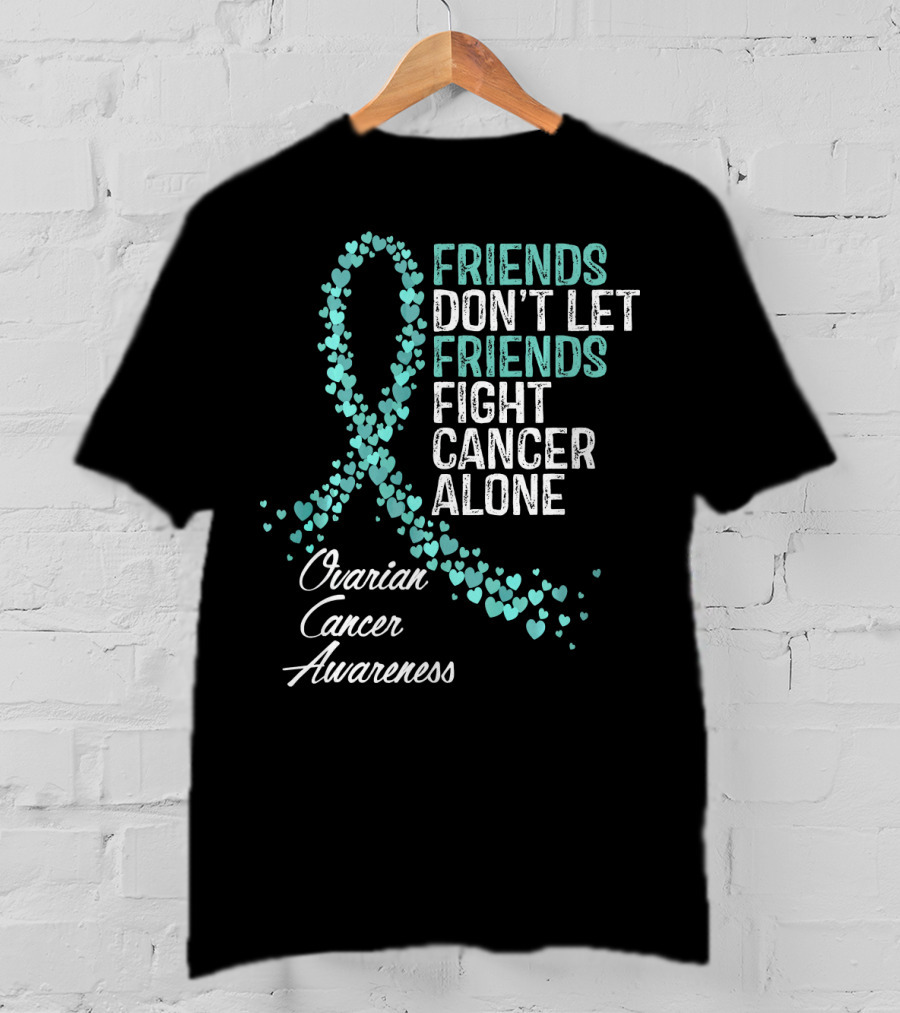 Friends Don't Let Friends Fight Cancer Alone Ovarian Cancer Awareness T-Shirt