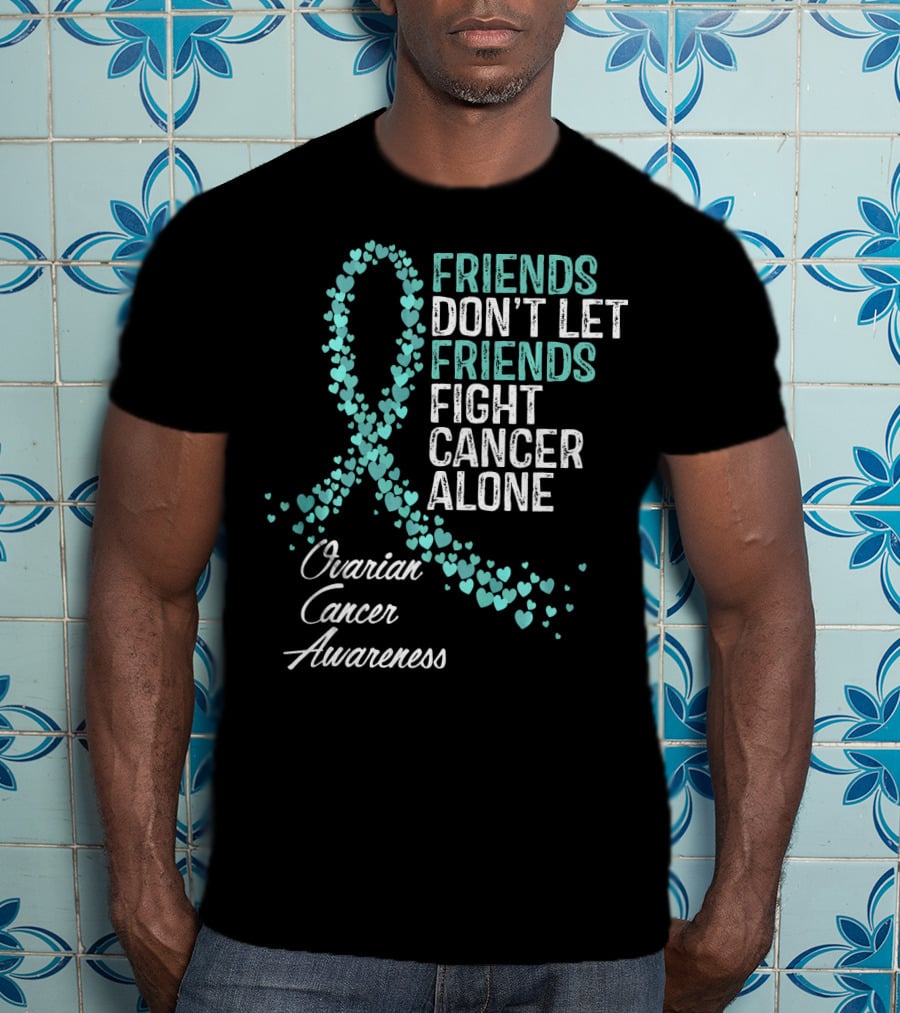 Friends Don't Let Friends Fight Cancer Alone Ovarian Cancer Awareness T-Shirt