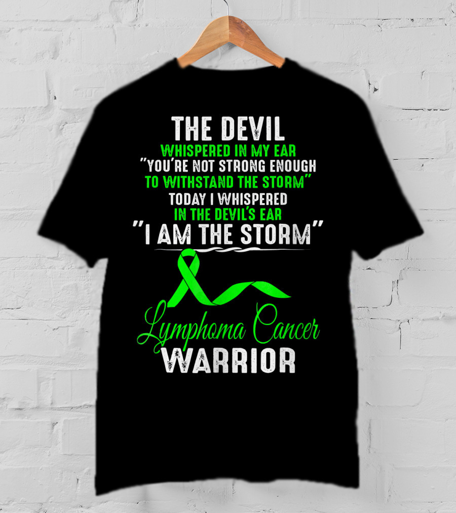 The Devil Whispered Lymphoma Cancer Warrior I Am The Storm T-Shirt