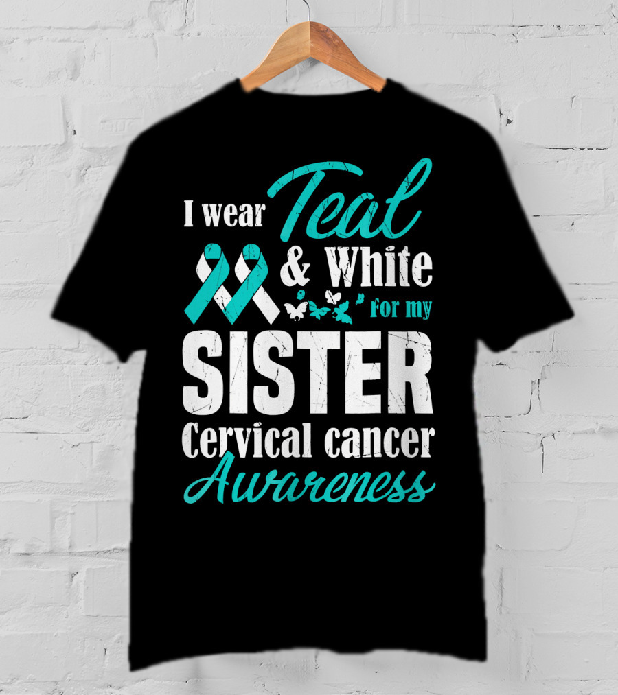 I Wear Teal And White For My Sister Cervical Cancer Awareness T-Shirt