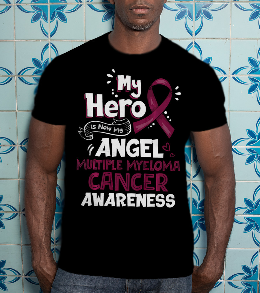 My Hero Is Now My Angel Multiple Myeloma Cancer Awareness T-Shirt
