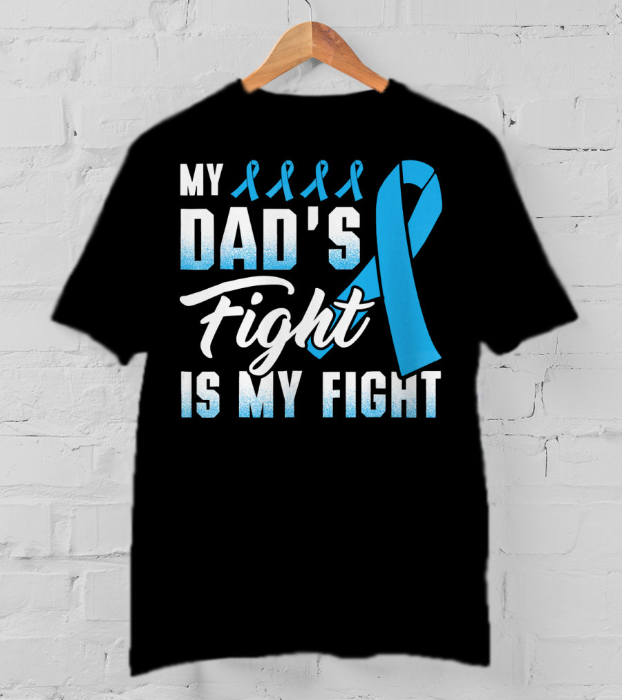 My Dad's Fight Is My Fight Prostate Cancer Awareness Blue T-Shirt