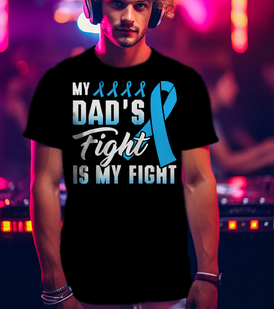 My Dad's Fight Is My Fight Prostate Cancer Awareness Blue T-Shirt