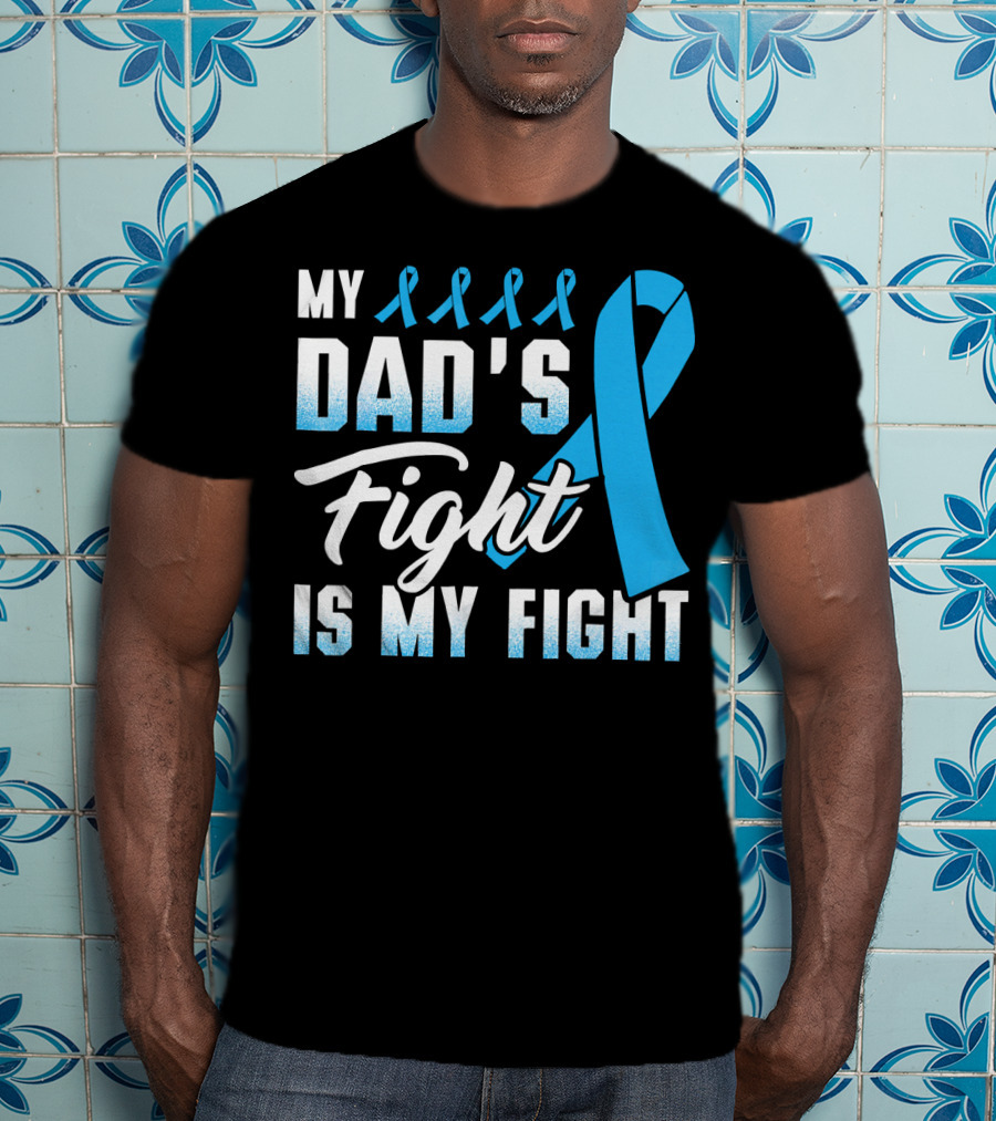 My Dad's Fight Is My Fight Prostate Cancer Awareness Blue T-Shirt