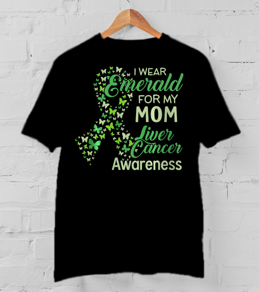 I Wear Emerald For My Mom Liver Cancer Awareness T-Shirt