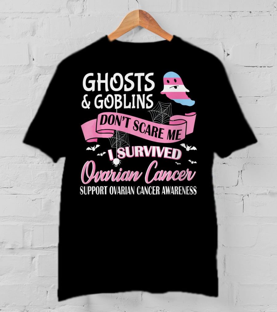 Ghosts And Goblins Don't Scare Me I Survived Ovarian Cancer Support Awareness T-Shirt