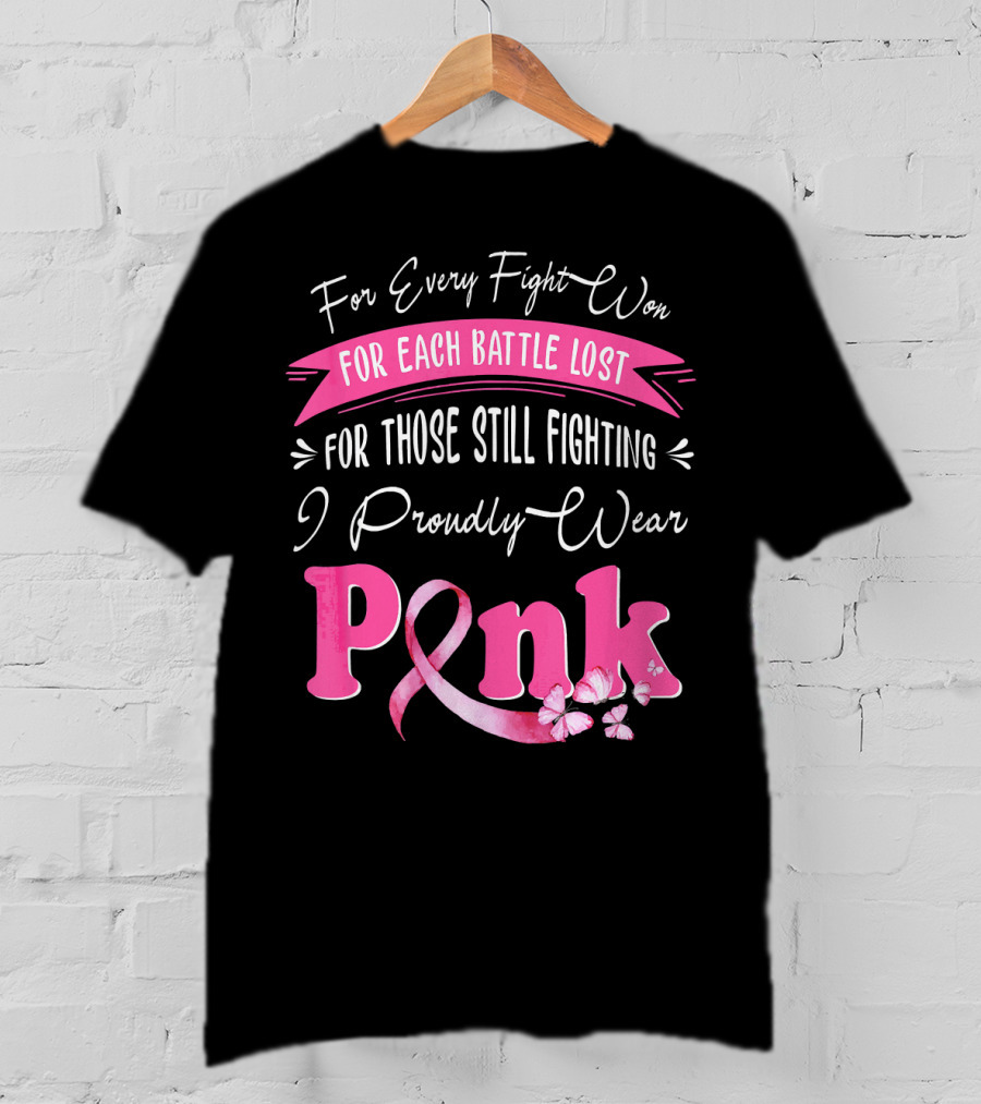 For Every Fight Won Each Battle Lost For Those Still Fighting I Proudly Wear Pink T-Shirt