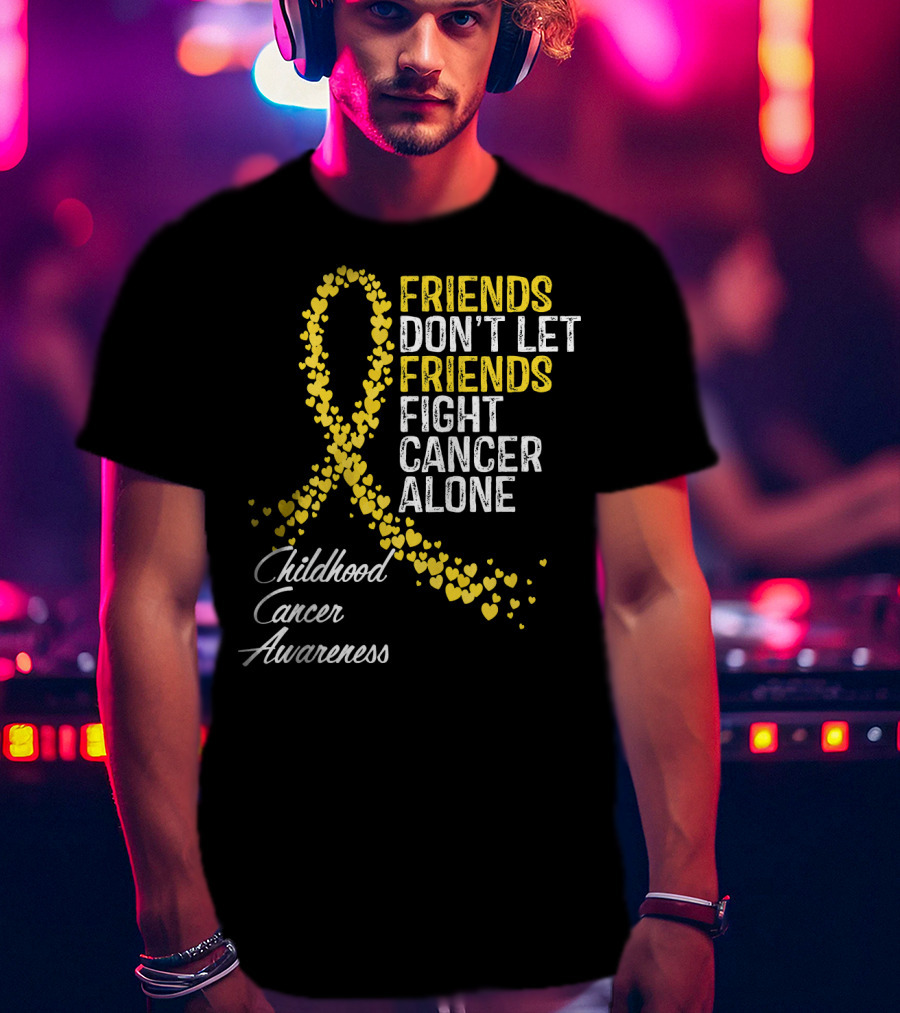 Friends Don't Let Friends Fight Cancer Alone Childhood Cancer Awareness T-Shirt