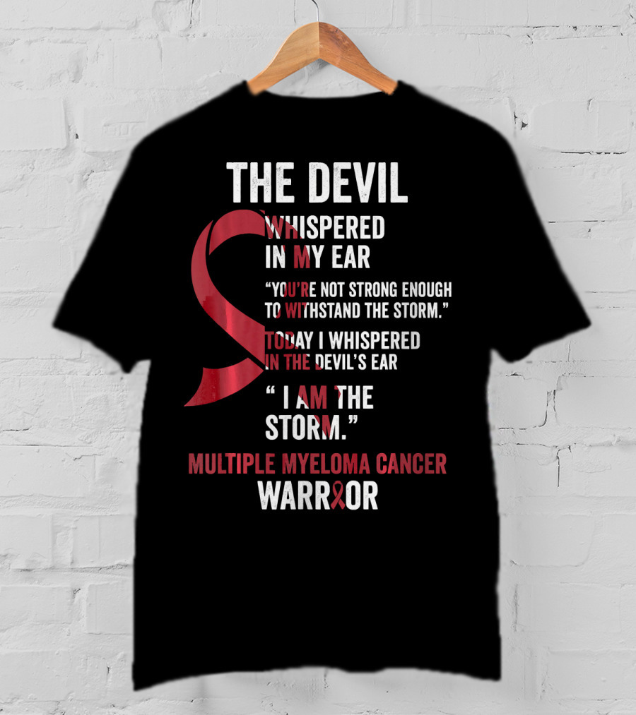 The Devil Whispered Multiple Myeloma Cancer Warrior I Am The Storm T-Shirt