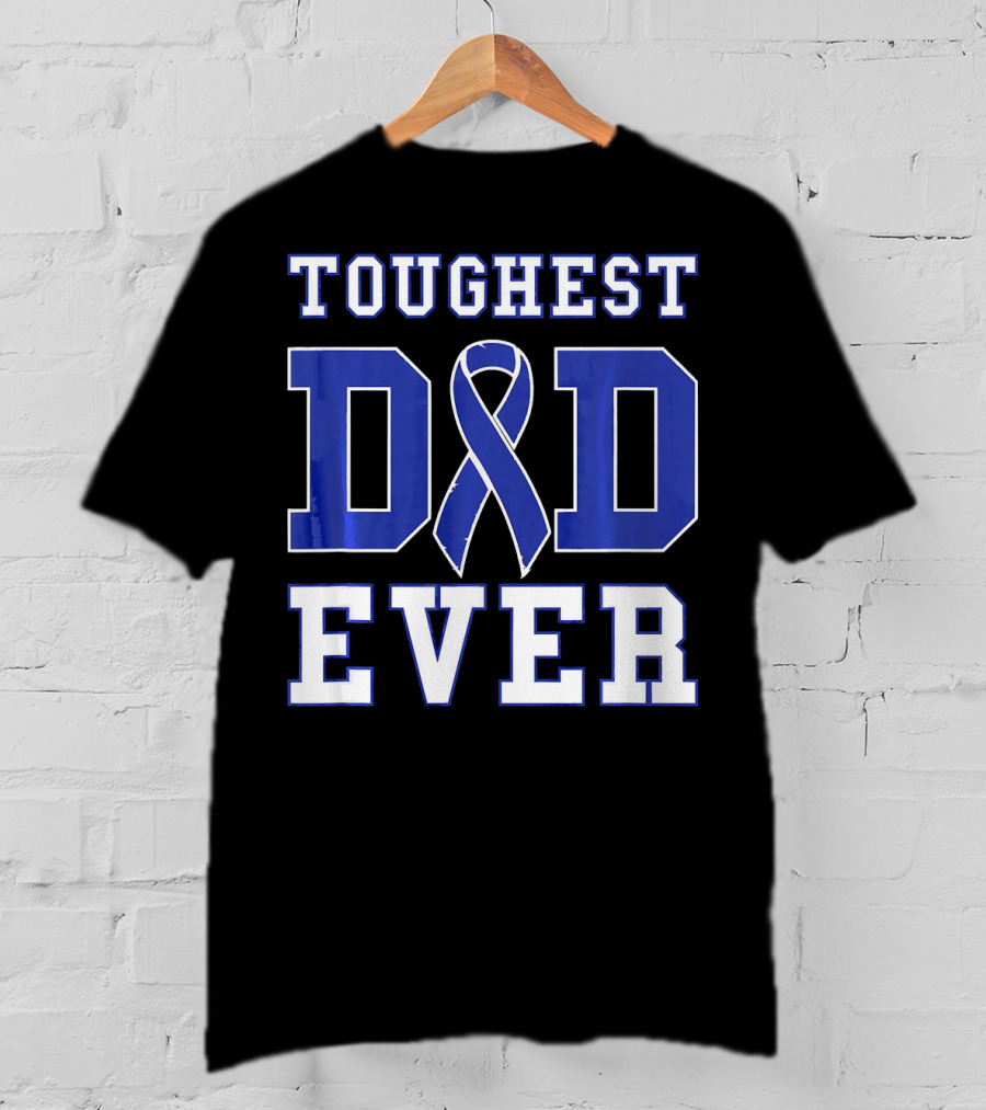 Toughest Dad Ever Colorectal Cancer Awareness Blue T-Shirt