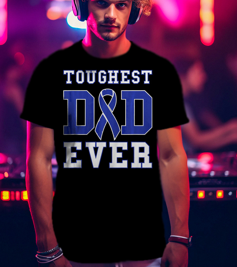 Toughest Dad Ever Colorectal Cancer Awareness Blue T-Shirt