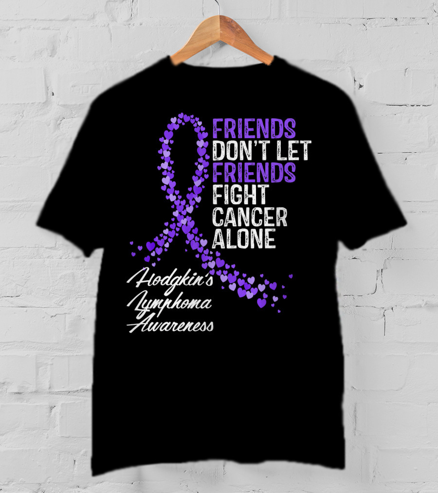 Friends Don't Let Friends Fight Cancer Alone Hodgkin's Lymphoma Awareness T-Shirt