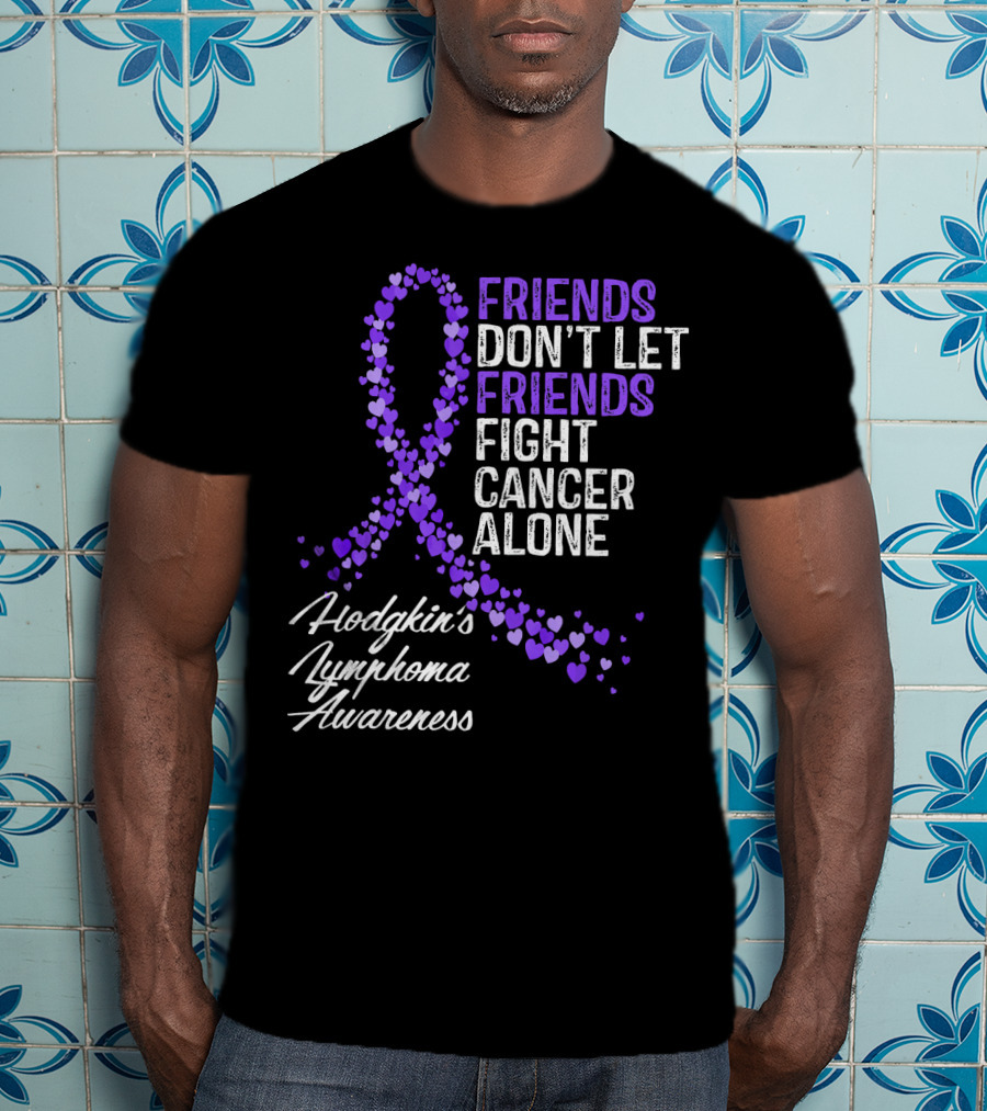 Friends Don't Let Friends Fight Cancer Alone Hodgkin's Lymphoma Awareness T-Shirt