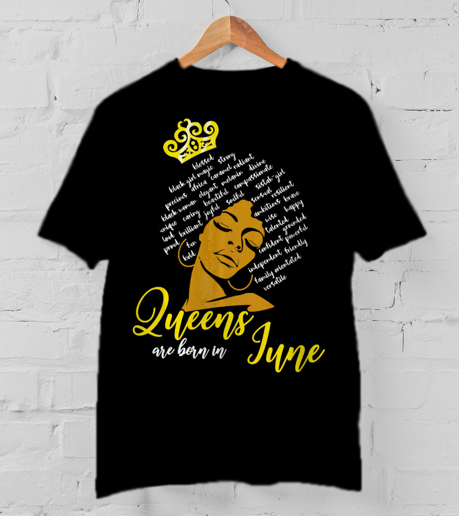 Queens Are Born In June Afro Crown Black Girl Magic Strong Beautiful Joyful Bold Independent Versatile T-Shirt