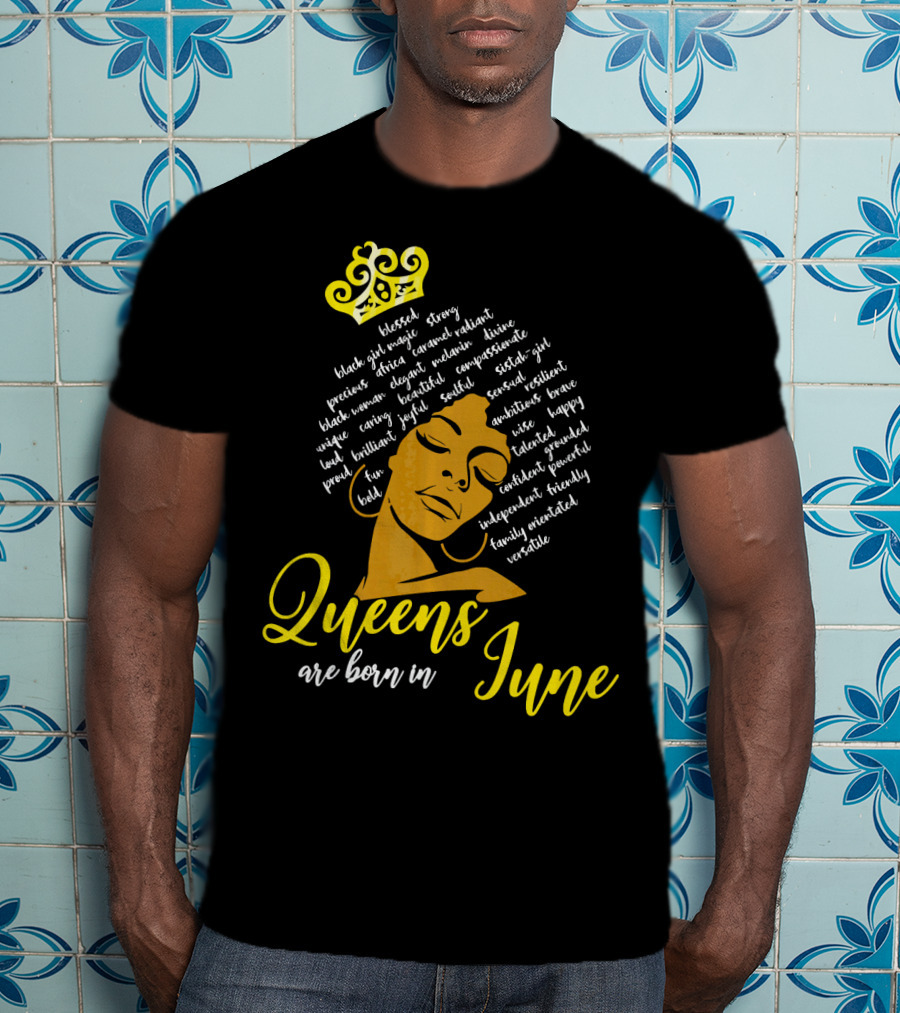 Queens Are Born In June Afro Crown Black Girl Magic Strong Beautiful Joyful Bold Independent Versatile T-Shirt