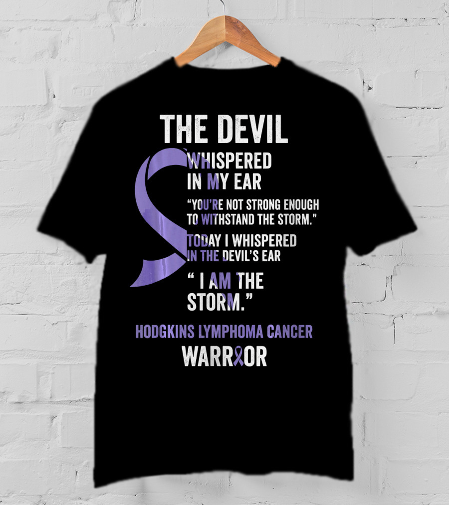 The Devil Whispered Hodgkins Lymphoma Cancer Warrior I Am The Storm T-Shirt