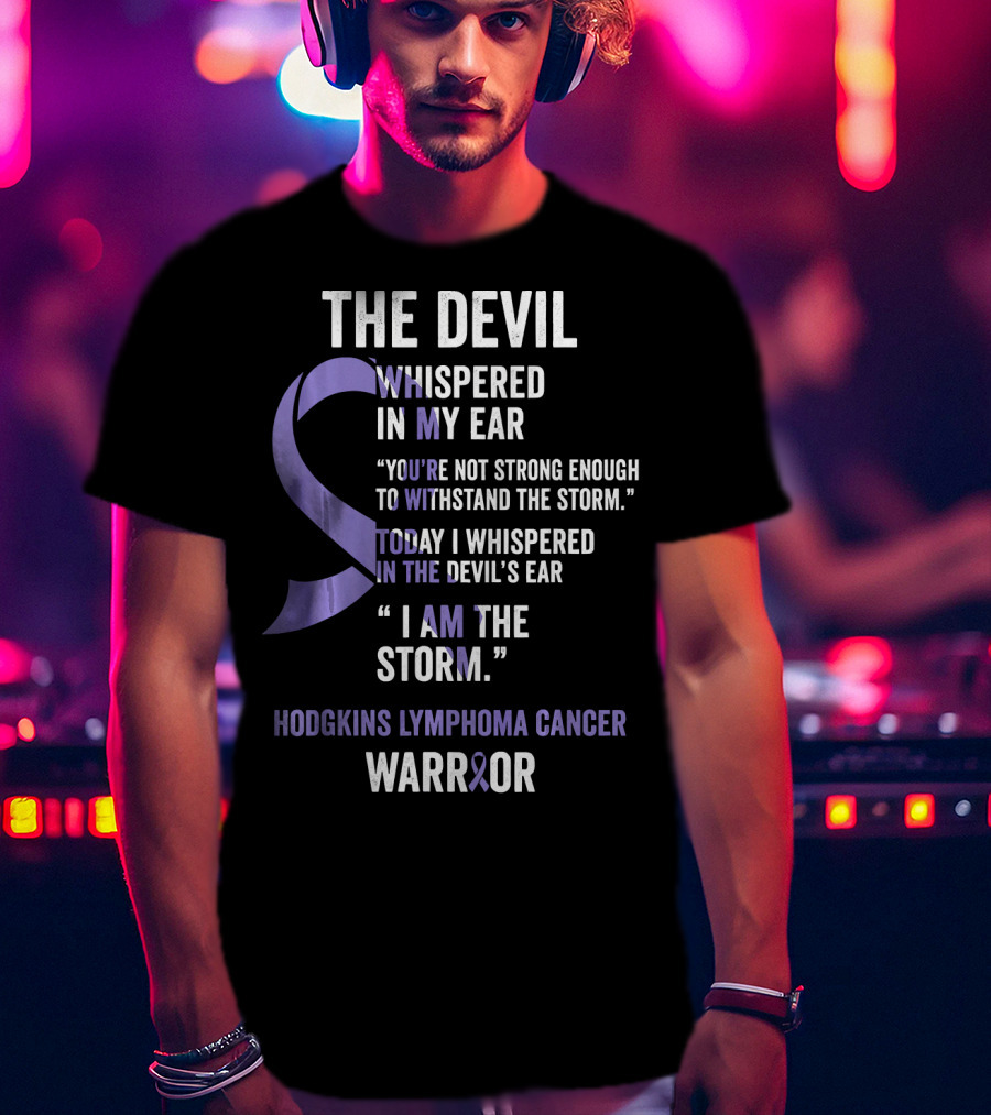 The Devil Whispered Hodgkins Lymphoma Cancer Warrior I Am The Storm T-Shirt