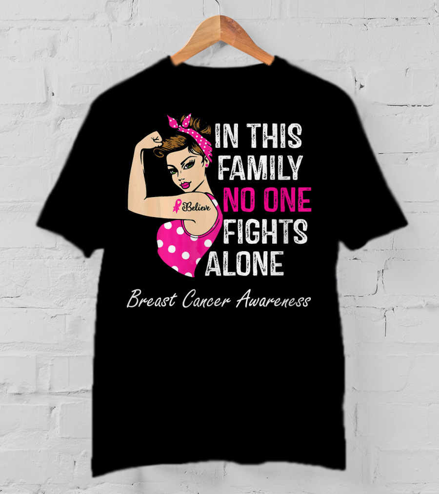 In This Family No One Fights Alone Breast Cancer Awareness Believe T-Shirt