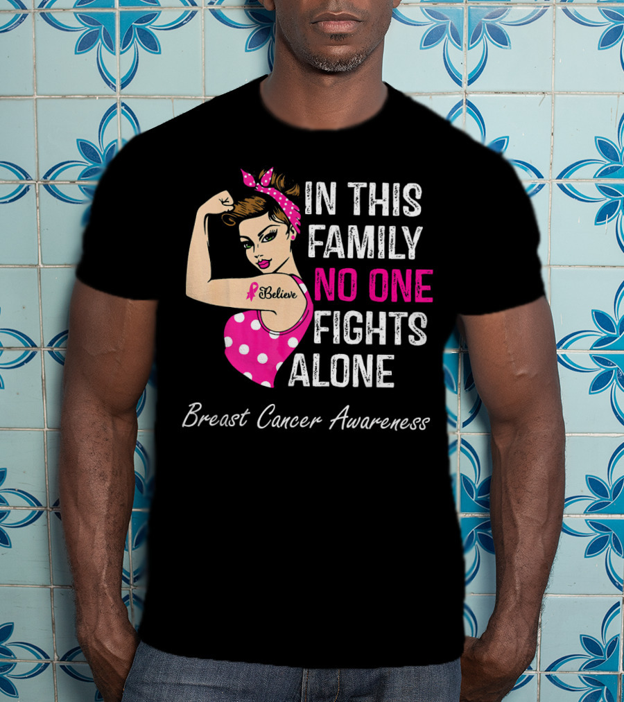 In This Family No One Fights Alone Breast Cancer Awareness Believe T-Shirt