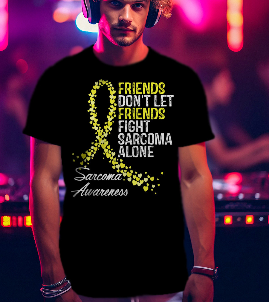 Friends Don't Let Friends Fight Sarcoma Alone Sarcoma Awareness T-Shirt