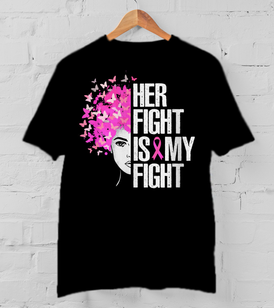 Her Fight Is My Fight Breast Cancer Awareness Pink Ribbon Butterfly Text T-Shirt