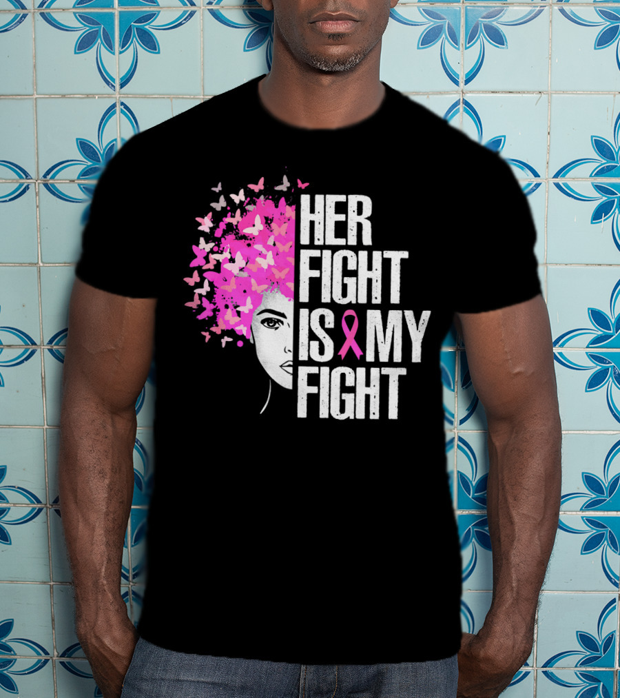 Her Fight Is My Fight Breast Cancer Awareness Pink Ribbon Butterfly Text T-Shirt