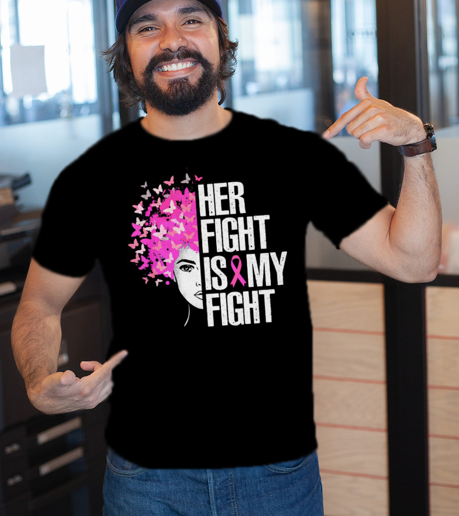 Her Fight Is My Fight Breast Cancer Awareness Pink Ribbon Butterfly Text T-Shirt