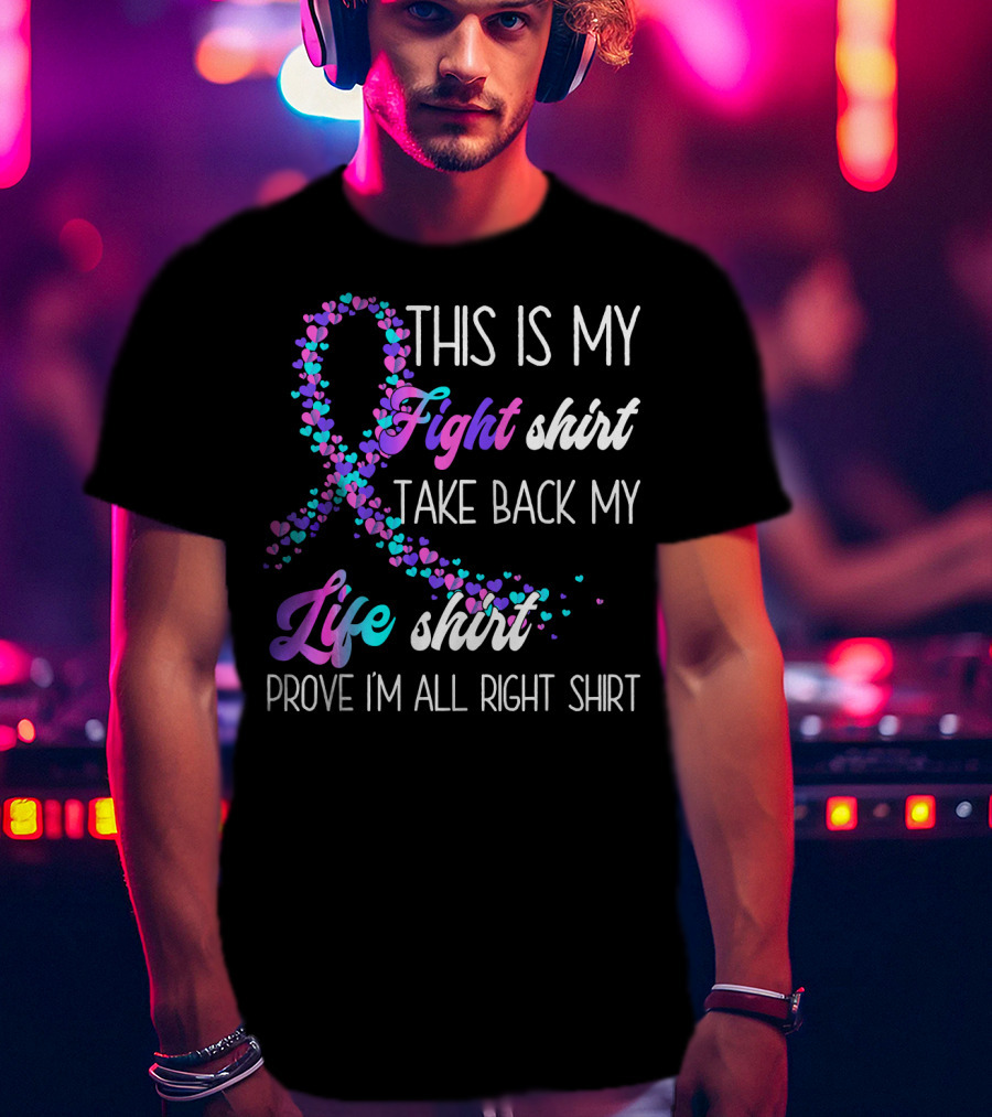This Is My Fight Take Back My Life Shirt Prove I'm All Right Thyroid Cancer T-Shirt