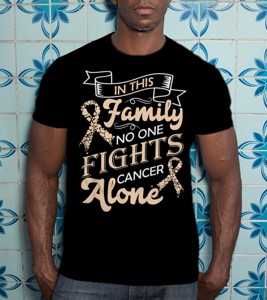 In This Family No One Fights Cancer Alone Ribbon Support T-Shirt