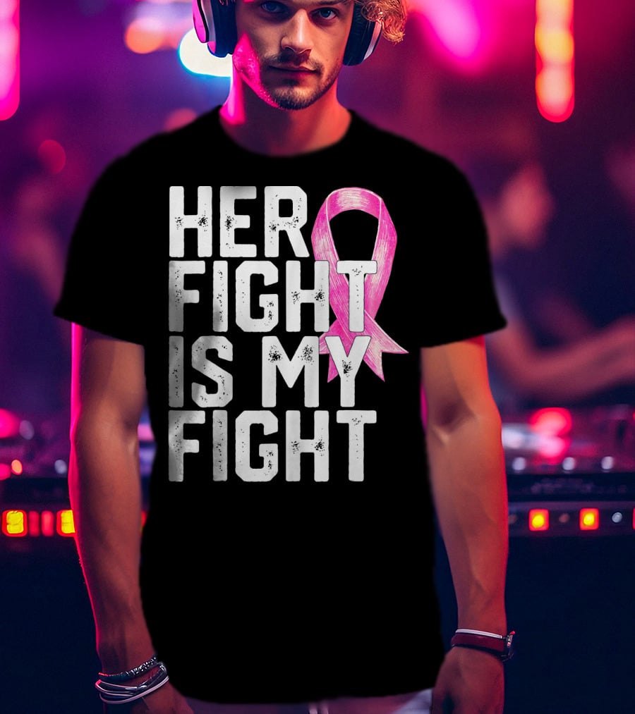 Her Fight Is My Fight Breast Cancer Awareness Family T-Shirt