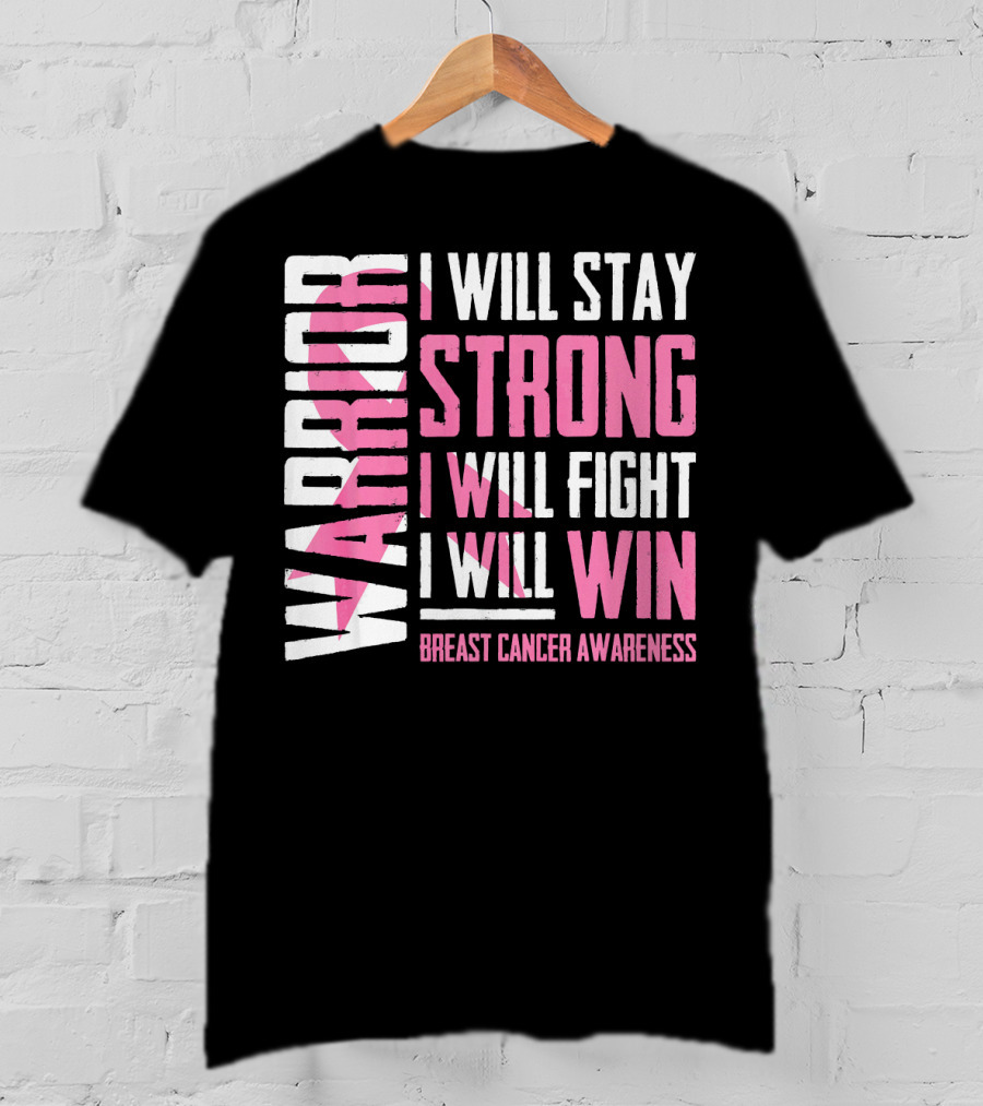 Warrior I Will Stay Strong I Will Fight I Will Win Breast Cancer Awareness T-Shirt