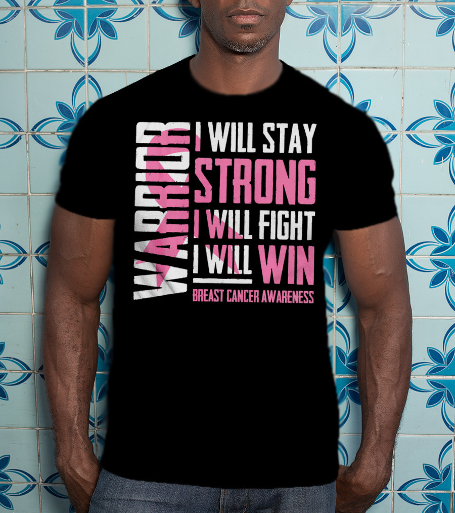Warrior I Will Stay Strong I Will Fight I Will Win Breast Cancer Awareness T-Shirt