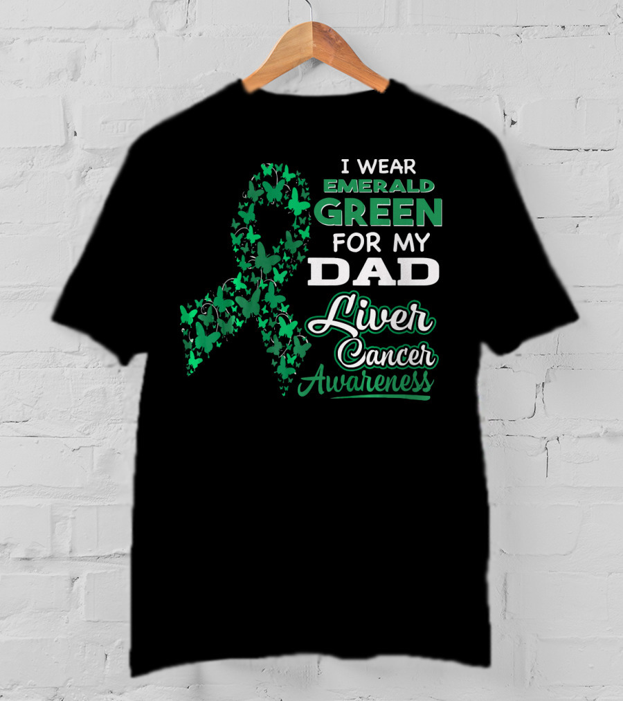 I Wear Emerald Green For My Dad Liver Cancer Awareness T-Shirt