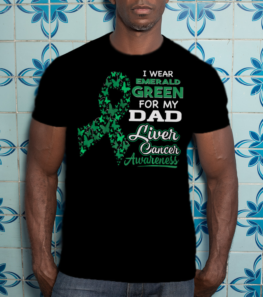 I Wear Emerald Green For My Dad Liver Cancer Awareness T-Shirt