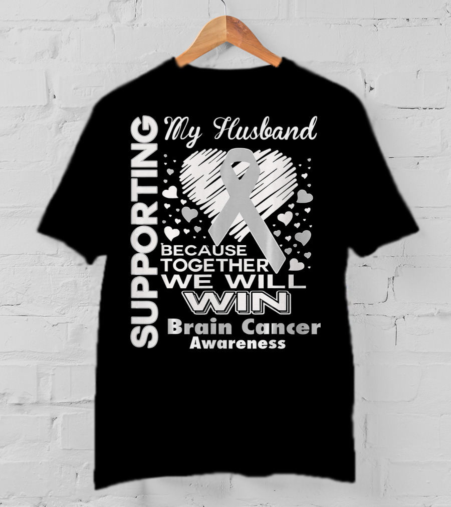 Supporting My Husband Because Together We Will Win Brain Cancer Awareness T-Shirt