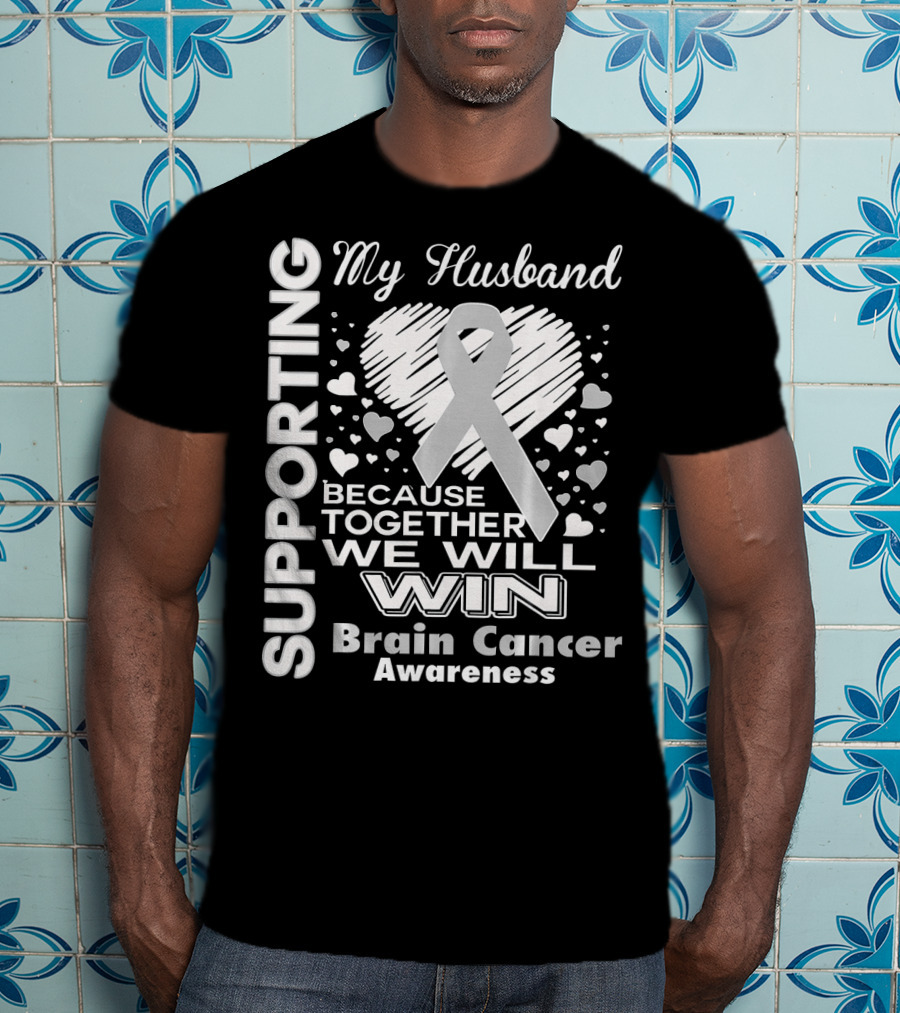 Supporting My Husband Because Together We Will Win Brain Cancer Awareness T-Shirt