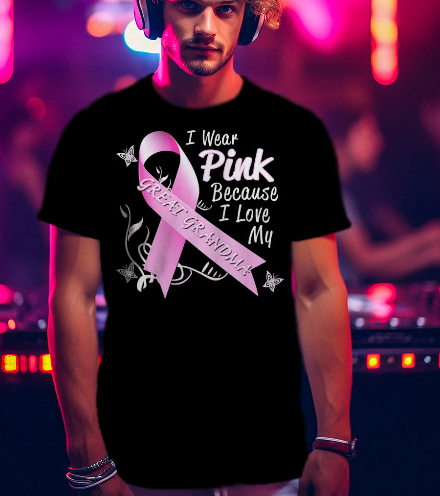 I Wear Pink Because I Love My Great Grandma Breast Cancer Awareness Pink T-Shirt